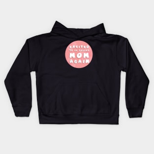 Excited to be called mom again Kids Hoodie